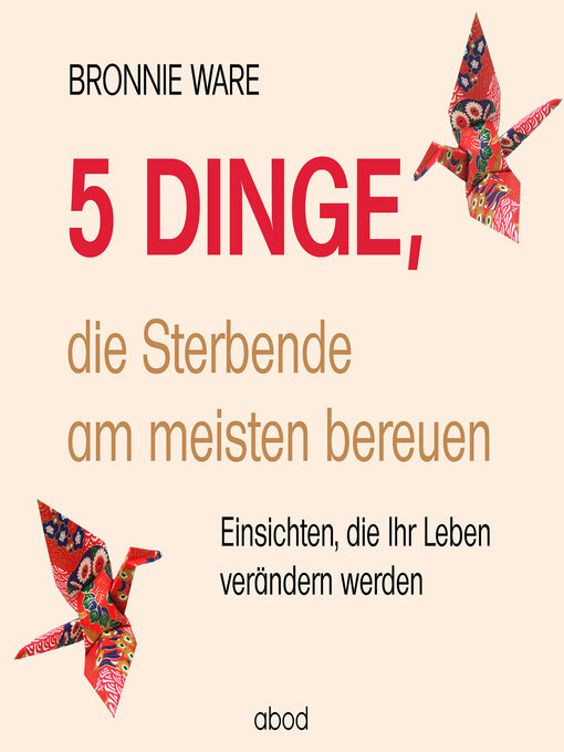 Title details for 5 Dinge, die Sterbende am meisten bereuen by Bronnie Ware - Available